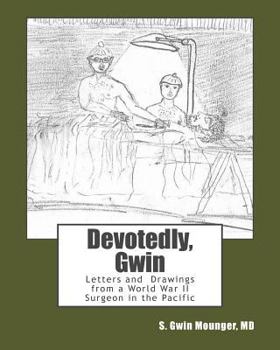 Paperback Devotedly, Gwin: Letters and Drawings from a World War II Surgeon in the Pacific Book