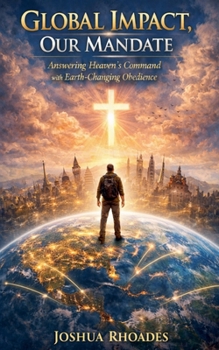 Global Impact, Our Mandate - Answering Heaven's Command with Earth-Changing Obedience
