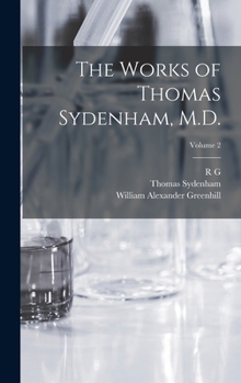 Hardcover The Works of Thomas Sydenham, M.D.; Volume 2 Book