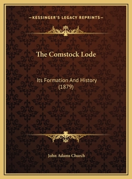 Hardcover The Comstock Lode: Its Formation And History (1879) Book