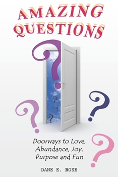 Paperback Amazing Questions: Discovering Doorways to Love, Abundance, Joy, Purpose and Fun Book