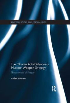 Paperback The Obama Administration's Nuclear Weapon Strategy: The Promises of Prague Book