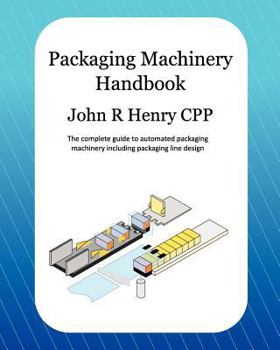 Paperback Packaging Machinery Handbook: The Complete Guide to Automated Packaging Machinery Including Packaging Line Design Book