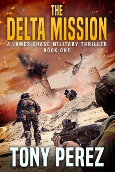 Paperback The Delta Mission: A James Chase Military Thriller Book One Book