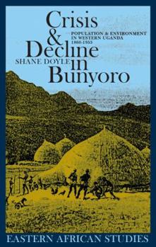 Paperback Crisis and Decline in Bunyoro: Population and Environment in Western Uganda 1860-1955 (Eastern African Studies (Paperback)) Book