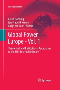 Paperback Global Power Europe - Vol. 1: Theoretical and Institutional Approaches to the Eu's External Relations Book