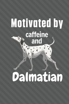Paperback Motivated by caffeine and Dalmatian: For Dalmatian Dog Fans Book