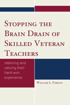 Paperback Stopping the Brain Drain of Skilled Veteran Teachers: Retaining and Valuing their Hard-Won Experience Book