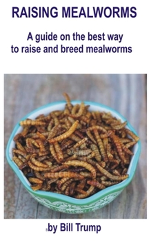 Paperback Raising mealworms: A guide on the best way to raise and breed mealworms Book