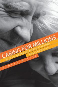 Paperback Caring for Millions: Secrets to Starting and Building a Successful Home Care Business Book