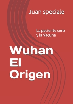 Paperback Wuhan El Origen: La paciente cero y la Vacuna [Spanish] Book