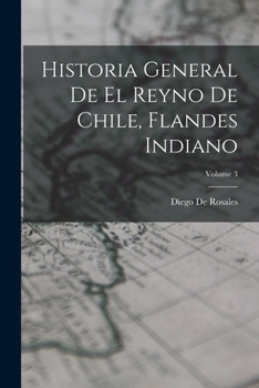 Paperback Historia General De El Reyno De Chile, Flandes Indiano; Volume 3 [Spanish] Book