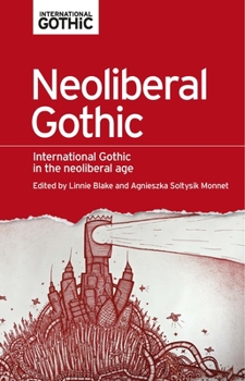 Hardcover Neoliberal Gothic: International Gothic in the Neoliberal Age Book
