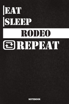 Paperback Eat Sleep Rodeo Notebook: Lined Notebook / Journal Gift For Rodeo Lovers, 120 Pages, 6x9, Soft Cover, Matte Finish Book