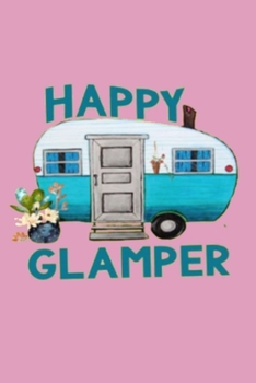 HAPPY GLAMPER: Dot Grid Journal, 110 Pages, 6X9 inches, Cute Glamping Quote and Vintage Trailer Graphic on Pink matte cover, dotted notebook, bullet ... for teens women girls friends family kids