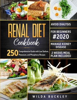 Paperback Renal Diet Cookbook for Beginners #2020: Comprehensive Guide with 250 Low Sodium, Potassium, and Phosphorus Recipes Manage Kidney Disease & Avoid Dial Book