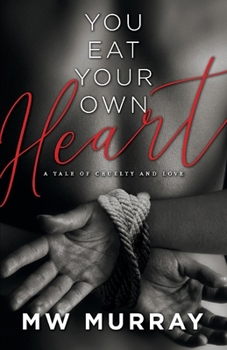 Paperback You Eat Your Own Heart, Volume 1: A Tale of Cruelty and Love Book