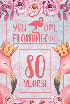 80th Birthday Journal: Lined Journal / Notebook - Flamingo Themed Birthday Gift for Her - Fun And Practical Alternative to a Card - 80 Years Old Gift for Women - Funny You Are Flamingood Pun