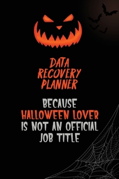 Data Recovery Planner Because Halloween Lover Is Not An Official Job Title: 6x9  120 Pages Halloween Special Pumpkin Jack O'Lantern Blank Lined Paper Notebook Journal