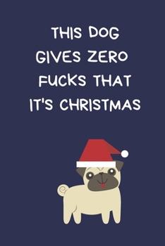 Paperback This Dog Gives Zero Fucks That It's Christmas: Christmas Gifts For Women, Secret Santa Coworkers, Novelty Gifts: Colleagues & Family, Funny Gag Notebo Book