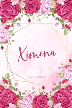 Ximena Weekly Planner: Custom Name Personal To Do List Academic Schedule Logbook Organizer Appointment Student School Supplies Time Management Womens Girls Pink Floral Gift