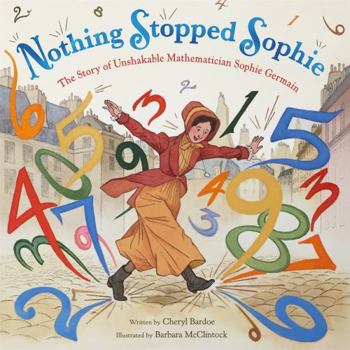 Hardcover Nothing Stopped Sophie: The Story of Unshakable Mathematician Sophie Germain Book