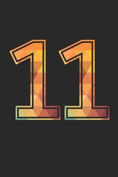 Blank Lined Journal, Notebook, Diary, Planner - 11 Lucky Number Sports Team No. 11 Age Year 2011 - 11th Birthday Gift For 11 Years Old Boys And Girls: ... Diary, 110 page, Lined, 6x9 (15.2 x 22.9 cm)