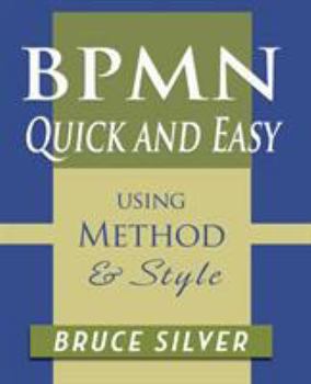 Paperback BPMN Quick and Easy Using Method and Style: Process Mapping Guidelines and Examples Using the Business Process Modeling Standard Book