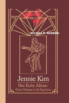 Paperback Jennie Kim: Her Ruby Album - From Trainee to K-Pop Icon Book