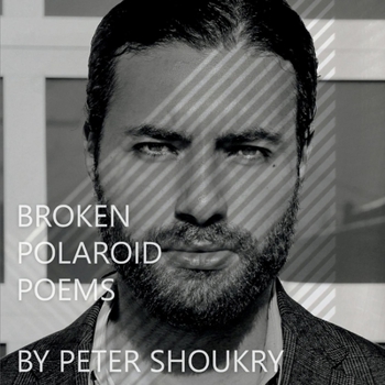 Hardcover Broken Polaroid Poems: Poetry and Art by Peter Shoukry Book