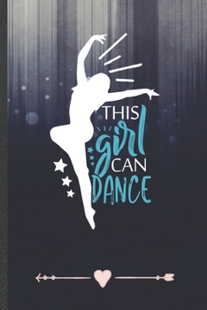 Paperback The Girl Can Dance: Funny Lined Notebook Journal For Dancer Dancing Instructor Enthusiast, Unique Special Inspirational Birthday Gift, Cla Book