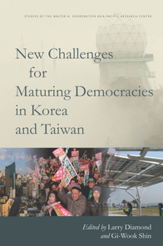 New Challenges for Maturing Democracies in Korea and Taiwan - Book  of the Studies of the Walter H. Shorenstein Asia-Pacific Research Center
