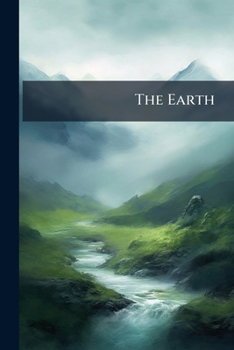 Paperback The Earth: Its Figure, Dimensions, And The Constitution Of Its Interior Book