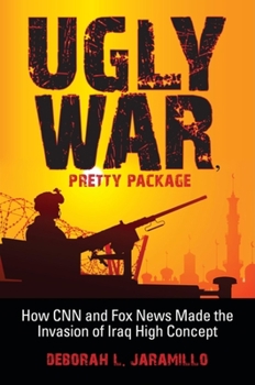 Paperback Ugly War, Pretty Package: How CNN and Fox News Made the Invasion of Iraq High Concept Book