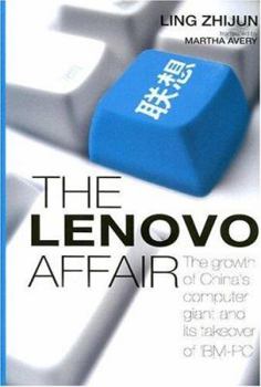 Hardcover The Lenovo Affair: The Growth of China's Computer Giant and Its Takeover of IBM-PC Book