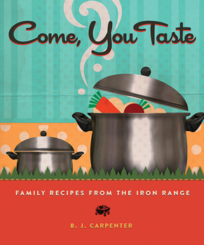 Paperback Come, You Taste: Family Recipes from the Iron Range Book