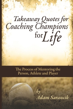 Paperback Takeaway Quotes for Coaching Champions for Life: Mentoring the Athlete Not Just the Player, and the Whole Person Not Just the Athlete. Book