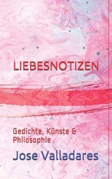 Paperback Liebesnotizen: Gedichte, Künste & Philosophie [German] Book