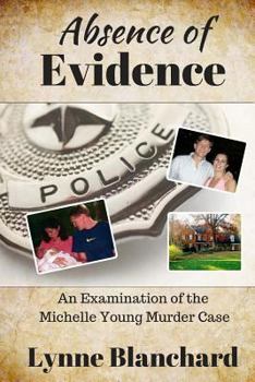 Paperback Absence of Evidence: An Examination of the Michelle Young Murder Case Book