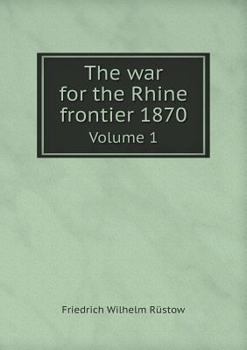 Paperback The war for the Rhine frontier 1870 Volume 1 Book