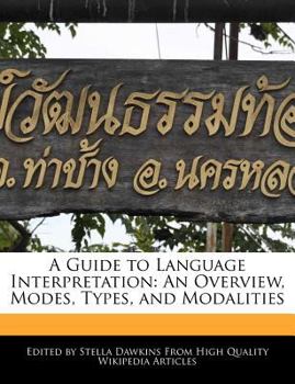 A Guide to Language Interpretation : An Overview, Modes, Types, and Modalities