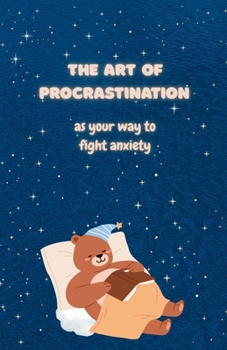 Paperback The Art of Procrastination as your Way to Fight Anxiety Book