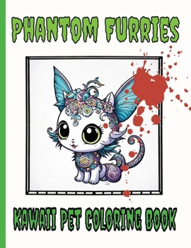 Creepy Adult Coloring Fun, Phantom Furries: Kawaii Pet Coloring Book