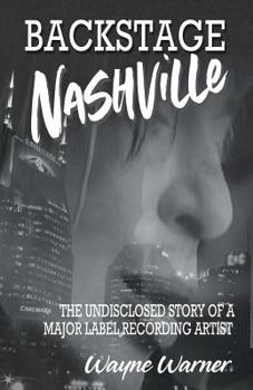 Paperback Backstage Nashville: The Undisclosed Story of a Major Label Recording Artist Book