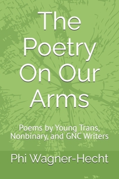 Paperback The Poetry On Our Arms: Poems by Young Trans, Nonbinary, and GNC Writers Book