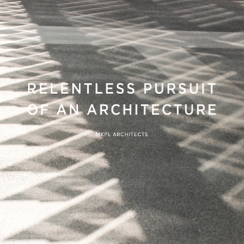 Flexibound Relentless Pursuit of an Architecture: Mkpl Architects Book