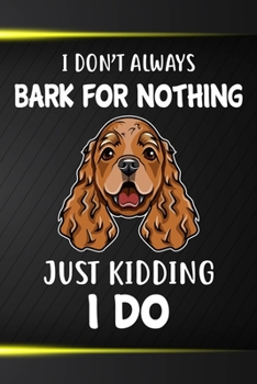 I Don't Always Bark For Nothing Just Kidding I Do: Cocker Spaniel Puppy Dog 2020 2021 Monthly Weekly Planner Calendar Schedule Organizer Appointment ... Cocker Spaniel Dog Owners and Puppy Lovers