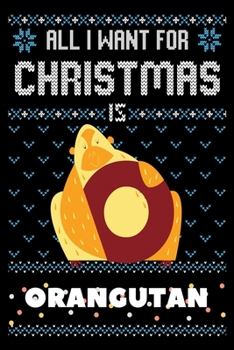 Paperback All I Want For Christmas Is Orangutan: Orangutans Christmas Notebook / Thanksgiving & Christmas Gift Notebook Book