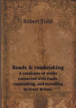 Paperback Roads & roadmaking A catalogue of works connected with roads, roadmaking, and travelling in Great Britain Book