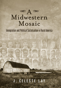 Paperback A Midwestern Mosaic: Immigration and Political Socialization in Rural America Book